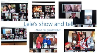 Lele’s show and tell
About her grandmother!
 