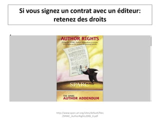 Si vous signez un contrat avec un éditeur:
retenez des droits
.
http://www.sparc.arl.org/sites/default/files
/SPARC_AuthorRights2006_0.pdf
 