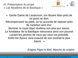 III. Présentation du projet                                             &
« Les Mystères de la Basilique »

  «  Gente Dam...