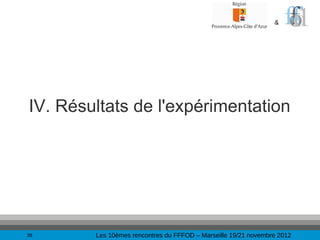 &




IV. Résultats de l'expérimentation




39      Les 10èmes rencontres du FFFOD – Marseille 19/21 novembre 2012
 