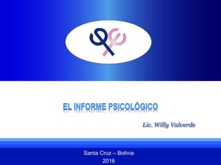 Lic. Willy Valverde
Santa Cruz – Bolivia
2016
 