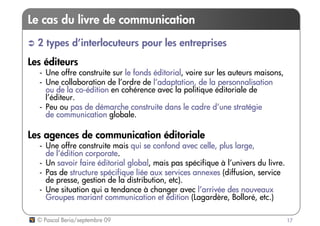 Le cas du livre de communication
  2 types d’interlocuteurs pour les entreprises
Les éditeurs
  - Une offre construite sur...