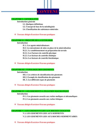 CONTENU
CHAPITRE I : GENERALITES
Introduction générale
I.1. Quelques définitions
I.2. Concept de base de la métallogénie
I...