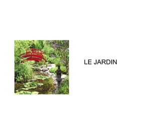 LE JARDIN 
