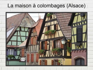 La maison à colombages (Alsace)
 