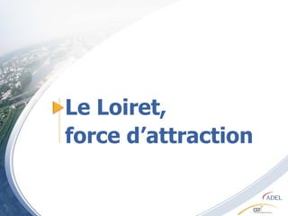 Le Loiret,<br />force d’attraction<br />
