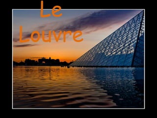 Le
Louvre
 