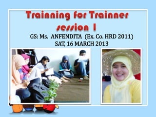 GS: Ms. ANFENDITA (Ex. Co. HRD 2011)
SAT, 16 MARCH 2013
 