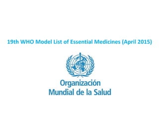 19th WHO Model List of Essential Medicines (April 2015)
 