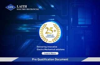 Pre Qualification Document
YEARS OF
EXCELLENCE
Delivering innovative
Electro Mechanical solutions
 