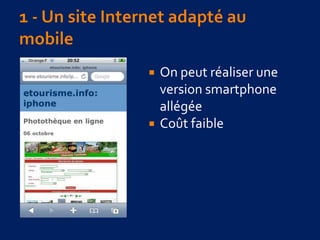  On peut réaliser une
version smartphone
allégée
 Coût faible
 