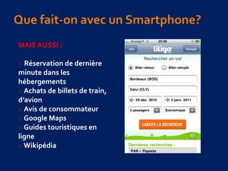 MAIS AUSSI :
o Réservation de dernière
minute dans les
hébergements
o Achats de billets de train,
d’avion
o Avis de consommateur
o Google Maps
o Guides touristiques en
ligne
o Wikipédia
 