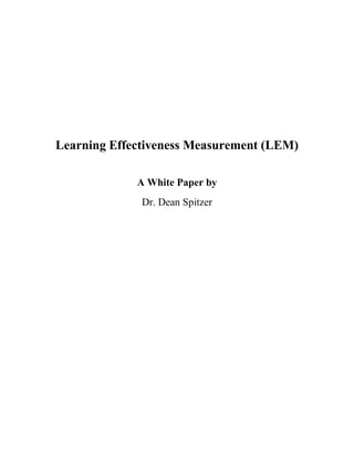 Learning Effectiveness Measurement (LEM)

             A White Paper by
              Dr. Dean Spitzer
 