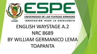 ENGLISH WAYSTAGE A.2
NRC 8689
BY WILLIAM GERMANICO LEMA
TOAPANTA
 