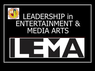 LEADERSHIP in ENTERTAINMENT & MEDIA ARTS 