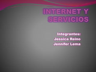 Integrantes:
Jessica Reino
Jennifer Lema
 