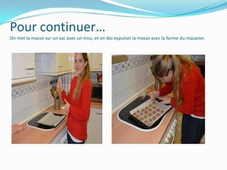 Pour continuer…
On met la masse sur un sac avec un trou, et on doi expulser la masse avec la forme du macaron.