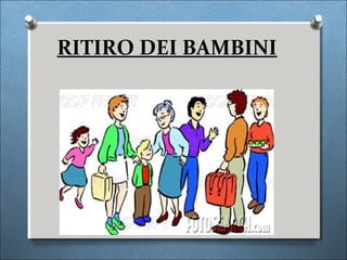 RITIRO DEI BAMBINI
 