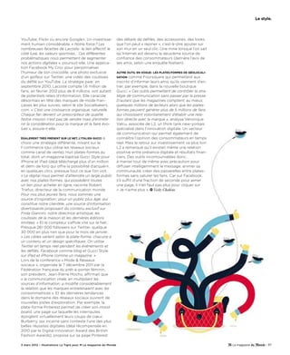 le style.




YouTube, Flickr ou encore Google+. Un investisse-                  des détails de défilés, des accessoires, des looks
ment humain considérable. « Notre force ? Les                      que l’on peut « repiner », c’est-à-dire ajouter sur
nombreuses facettes de Lacoste : le lien affectif, le              son mur en un seul clic. Une mine lorsque l’on sait
côté luxe, les valeurs sportives… Ces différentes                  qu’Internet est devenu la deuxième source de
problématiques nous permettent de segmenter                        confiance des consommateurs (derrière l’avis de
nos actions digitales », poursuit-elle. Une applica-               ses amis, selon une enquête Nielsen).
tion Facebook My Croc pour personnaliser
l’humeur de son crocodile, une photo exclusive                     autre outil en vogue : les plates-formes de géolocali-
d’un golfeur sur Twitter, une vidéo des coulisses                  sation   comme Foursquare qui permettent aux
du défilé sur YouTube. La stratégie paie : en                      inscrits d’informer leurs amis qu’ils viennent d’en-
septembre 2010, Lacoste compte 1,6 million de                      trer, par exemple, dans la nouvelle boutique
fans, en février 2012 plus de 8 millions, soit autant              Gucci. « Ces outils permettent de contrôler la stra-
de potentiels relais d’information. Elle caracole                  tégie de communication sans passer par la presse.
désormais en tête des marques de mode fran-                        D’autant que les magazines comptent, au mieux,
çaises les plus suivies, selon le site Socialbakers.               quelques millions de lecteurs alors que les plates-
com. « C’est une croissance organique, naturelle.                  formes peuvent générer plus de 5 millions de fans
Chaque fan devient un prescripteur de qualité.                     qui choisissent volontairement d’établir une rela-
Notre mission n’est pas de vendre mais d’entrete-                  tion directe avec la marque », analyse Véronique
nir la considération pour la marque et la faire évo-               Valcu, associée de L2, un think tank new-yorkais
luer », assure-t-elle.                                             spécialisé dans l’innovation digitale. Un vecteur
                                                                   de communication qui permet également de
                                                 a
également très présent sur le net, l’italien gucci                 connaître l’opinion des consommateurs en temps
choisi une stratégie différente, misant sur le                     réel. Mais le retour sur investissement va plus loin :
f-commerce (qui utilise les réseaux sociaux                        L2 a remarqué qu’il existait même une relation
comme canal de vente). Huit plates-formes au                       positive entre présence digitale et résultats finan-
total, dont un magazine baptisé Gucci Style pour                   ciers. Des outils incontournables donc,
iPhone et iPad (déjà téléchargé plus d’un million                  à manier tout de même avec précaution pour
et demi de fois) qui offre la possibilité d’acquérir,              diffuser intelligemment le message, animer sa
en quelques clics, presque tout ce que l’on voit.                  communauté, créer des passerelles entre plates-
« Le digital nous permet d’atteindre un large public               formes sans saturer les fans. Car sur Facebook,
avec nos plates-formes, qui possèdent toutes                       s’il suffit d’une fraction de seconde pour aimer
un lien pour acheter en ligne, raconte Robert                      une page, il n’en faut pas plus pour cliquer sur
Triefus, directeur de la communication monde.                      « Je n’aime plus ». Vicky Chahine
Pour nos plus jeunes fans, nous sommes une
source d’inspiration ; pour un public plus âgé, qui
constitue notre clientèle, une source d’information
divertissante proposant du contenu exclusif sur
Frida Giannini, notre directrice artistique, les
coulisses de la maison et les dernières éditions
limitées. » Et le compteur s’affole vite sur le Net.
Presque 261 000 followers sur Twitter, quelque
30 000 en plus rien que pour le mois de janvier.
« Les cibles varient selon la plate-forme, chacune a
un contenu et un design spécifiques. On utilise
Twitter en temps réel pendant les événements et
les défilés, Facebook comme blog et Gucci Style
sur iPad et iPhone comme un magazine. »
Lors de la conférence « Mode & Réseaux
sociaux », organisée le 7 décembre 2011 par la
Fédération française du prêt-à-porter féminin,
son président, Jean-Pierre Mocho, affirmait que
« la communication virale, en multipliant les
sources d’information, a modifié considérablement
la relation que les marques entretenaient avec les
consommatrices ». Et les dernières tendances
dans le domaine des réseaux sociaux ouvrent de
nouvelles pistes d’exploration. Par exemple, la
plate-forme Pinterest permet de créer son mood
board, une page sur laquelle les internautes
épinglent virtuellement leurs coups de cœur.
Burberry, qui incarne sans conteste l’une des plus
belles réussites digitales (déjà récompensée en
2010 par le Digital Innovation Award des British
Fashion Awards), propose sur sa page Pinterest

3 mars 2012 – Illustrations La Tigre pour M Le magazine du Monde                                                                 - 117
 