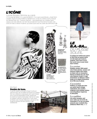 Le style.




L’ICÔNe
Louise Brooks, femme au carré.
« Il n’y a pas de Garbo, il n’y a pas de Dietrich : il n’y a que Louise Brooks », disait Henri
Langlois, figure incontournable du septième art. La star du cinéma muet a marqué
son époque avec son – toujours inspirant – carré graphique noir corbeau façon
casque, ses traits délicats, son teint de porcelaine et ses fines lèvres foncées. une
icône Art déco à l’allure moderne, qui savait jouer avec les codes de la féminité. V. Ch.




                                                                                                                     Le
                                                                                                                     B.A.-BA…
                                                                                                 Les boucLes
                                                                                                 d’oreiLLes.         du plissé
                                                                                                                     soleil.
                                                                                                 En argent, Alessi
                                                                                                 Domenico, 472 €.
                                                                                                 Yoox.com

                                                                                                                     Ce pliage de matière bon genre
                                                                                                                     et rétro fait son grand retour
                                                                                                                     sur des jupes pas toujours
                                                                                                                     austères. Voici tout ce qu’il
                                                                                                                     faut savoir pour ne pas rester
                                                                                                                     dans l’ombre.

                                                                                                 La manchette.       Les versions
                                                                                                 En métal argenté    Modèles années 1950 pastel
                                                                                                 et cristaux Swa-
                                                                                                 rovski, Philippe    chez Prada (photo), version cuir
                                                                                                 Audibert, 270 €.    (psycho-)rigide chez Céline
                                                                                                 Philippeaudibert.
                                                                                                 com                 ou baba rock en mousseline
                                                                          La robe                                    fleurie et rehauts de cuir verni
                                                                          Asymétrique en
                                                                          soie imprimée,
                                                                                                                     chez Roberto Cavalli. Il s’agit
                                                                          Gucci, 2 000 €.                            d’entretenir un délicieux malen-
                                                                          Net-a-porter.com
                                                                                                                     tendu sur le degré d’innocence
                                                                                                                     de la fille sous le plissé.

                                                                                                                     L’association


                                                                                                                                                          BCA/Rue des Archives. Gucci. Alessi Domenico. Philippe Audibert. Prada. Diesel
                                                                                                                     Préférer un simple tee-shirt
        Boutique                                                                                                     aux petits hauts vintage
                                                                                                                     redondants. Des souliers
        Denim de luxe.                                                                                               originaux et/ou design achève-
        La griffe italienne de jeans Diesel monte en
        gamme avec de nouvelles boutiques qui présen-                                                                ront d’équilibrer l’esprit de
        tent les collections classiques ainsi que la ligne                                                           la silhouette.
        plus couture Diesel Black Gold, signée par
        la créatrice Sophia Kokosalaki. Dernier en date,                                                             La condition
        le magasin parisien inauguré le 2 mars dans                                                                  Une taille marquée, sauf
        le Marais avec façade d’époque, vitrines en fer                                                              pour celles qui ont envie de
        forgé et grande verrière (photo). V. Ch.                                                                     ressembler à l’un de ces petits
        www.diesel.com                                                                                               parasols pour cocktails fluo,
                                                                                                                     ambiance Miami Vice. D. Pa.




118 -                                                                                                                                       3 mars 2012
 