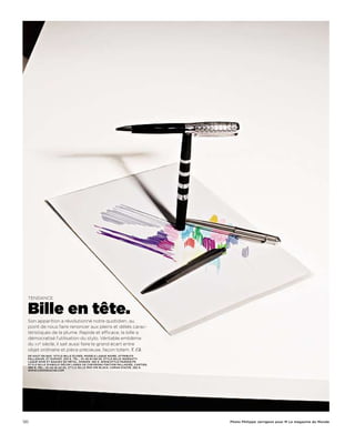 tendance


  Bille en tête.
  Son apparition a révolutionné notre quotidien, au
  point de nous faire renoncer aux pleins et déliés carac-
  téristiques de la plume. Rapide et efficace, la bille a
  démocratisé l’utilisation du stylo. Véritable emblème
  du xxe siècle, il sait aussi faire le grand écart entre
  objet ordinaire et pièce précieuse, façon totem. V. Ch.
  de haut en bas : stylo bille élysée, modèle laque noire, attributs
  palladium, st dupont, 250 €. tél. : 01-45-61-08-39. stylo bille ingenuity
  laqué noir et bagues en métal, parker, 160 €. www.stylo-parker.fr
  stylo bille diabolo décor lignes de chevrons finition palladiée, cartier,
  480 €. tél. : 01-42-18-43-83. stylo bille rnX-316 black, caran d’ache, 282 €.
  www.carandache.com




120                                                                               photo philippe Jarrigeon pour m le magazine du monde
 