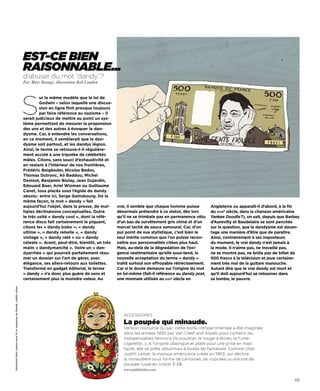 Est-cE biEn
                                                                     raisonnablE...
                                                                     d’abuser du mot “dandy”?
                                                                     Par Marc Beaugé, illustration Bob London




                                                                     S
                                                                              ur le même modèle que la loi de
                                                                              Godwin – selon laquelle une discus-
                                                                              sion en ligne finit presque toujours
                                                                              par faire référence au nazisme – il
                                                                     serait judicieux de mettre au point un sys-
                                                                     tème permettant de mesurer la propension
                                                                     des uns et des autres à évoquer le dan-
                                                                     dysme. Car, à entendre les conversations,
                                                                     en ce moment, il semblerait que le dan-
                                                                     dysme soit partout, et les dandys légion.
                                                                     Ainsi, le terme se retrouve-t-il régulière-
                                                                     ment accolé à une tripotée de célébrités
                                                                     mâles. Citons, sans souci d’exhaustivité et
                                                                     en restant à l’intérieur de nos frontières,
                                                                     Frédéric Beigbeder, Nicolas Bedos,
                                                                     Thomas Dutronc, Ali Baddou, Michel
                                                                     Denisot, Benjamin Biolay, Jean Dujardin,
                                                                     Edouard Baer, Ariel Wizman ou Guillaume
                                                                     Canet, tous placés sous l’égide du dandy
                                                                     absolu : entre ici, Serge Gainsbourg. De la
                                                                     même façon, le mot « dandy » fait
                                                                     aujourd’hui l’objet, dans la presse, de mul-    vrai, il semble que chaque homme puisse         Angleterre ou apparaît-il d’abord, à la fin
                                                                     tiples déclinaisons conceptuelles. Outre        désormais prétendre à ce statut, dès lors       du xviiie siècle, dans la chanson américaine
                                                                     le très usité « dandy cool », dont la réfé-     qu’il ne se trimbale pas en permanence vêtu     Yankee Doodle?), on sait, depuis que Barbey
                                                                     rence disco fait certainement le piquant,       d’un bas de survêtement gris chiné et d’un      d’Aurevilly et Baudelaire se sont penchés
                                                                     citons les « dandy bobo », « dandy              marcel taché de sauce samouraï. Car, d’un       sur la question, que le dandysme est davan-
                                                                     ultime », « dandy rebelle », « dandy            pur point de vue stylistique, c’est bien le     tage une manière d’être que de paraître.
                                                                     vintage », « dandy raté » ou « dandy            seul mérite commun que l’on puisse recon-       Ainsi, contrairement à ses imposteurs
                                                                     céleste ». Avant, peut-être, bientôt, un très   naître aux personnalités citées plus haut.      du moment, le vrai dandy n’est jamais à
                                                                     malin « dandymanché ». Voire un « dan-          Mais, au-delà de la dégradation de l’exi-       la mode. Il n’aime pas, ne travaille pas,
                                                                     dyarrhée » qui pourrait parfaitement résu-      gence vestimentaire qu’elle sous-tend, la       ne se montre pas, ne brûle pas de billet de
                                                                     mer un dossier sur l’art de gérer, avec         nouvelle acceptation du terme « dandy »         500 francs à la télévision et joue certaine-
                                                                     élégance, ses allers-retours aux toilettes.     trahit surtout son effroyable rétrécissement.   ment très mal de la guitare manouche.
                                                                     Transformé en gadget éditorial, le terme        Car si le doute demeure sur l’origine du mot    Autant dire que le vrai dandy est mort et
                                                                     « dandy » n’a donc plus guère de sens et        en lui-même (fait-il référence au dandy prat,   qu’il doit aujourd’hui se retourner dans
                                                                     certainement plus la moindre valeur. Au         une monnaie utilisée au xviie siècle en         sa tombe, le pauvre.
Illustration Bob London pour M Le magazine du Monde. Judith Leiber




                                                                                                                        accessoires

                                                                                                                        La poupée qui minaude.
                                                                                                                        Version nocturne du sac, cette boîte compartimentée a été imaginée
                                                                                                                        dans les années 1930 par Van cleef and arpels pour contenir les
                                                                                                                        indispensables féminins (le poudrier, le rouge à lèvres, le fume-
                                                                                                                        cigarette…). a l’origine oblongue et plate pour une prise en main
                                                                                                                        facile, elle se prête désormais à toutes les fantaisies. comme chez
                                                                                                                        Judith Leiber, la marque américaine créée en 1963, qui décline
                                                                                                                        la minaudière sous forme de carrousel, de cupcake ou encore de
                                                                                                                        poupée russe en cristal. V. Ch.
                                                                                                                        www.judithleiber.com.

                                                                                                                                                                                                              123
 