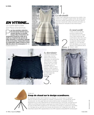 1.
Le style.




                                                                                                        La robe dentelée
                                                                                                        « Cette robe mélange les textures et les reliefs. Une
                                                                                                        matière qui rappelle le papier bulle, des lignes ajou-
                                                                                                        rées pour casser l’opacité et des contours dont le

en vitrine…                                                                                             point est inspiré des colliers de dents animales. La
                                                                                                        taille haute est marquée, le bas reste évasé. »
La maille détricotée                                                                                    1 590 €.

par Pièce d’anarchive.


P
         our leur première collection,                                                                                                    Le sweat scarifié
         les trois jeunes femmes qui se                                                                                                   « Avec un point issu des
         cachent derrière la nouvelle                                                                                                     brocarts traditionnels,
         marque Pièce d’anarchive ont                                                                                                     ce sweat de luxe en maille
savamment revisité les codes de la                                                                                                        nous a été inspiré par les




                                                                                                                      2.
maille en s’inspirant des parures de                                                                                                      scarifications des tribus afri-
tribus africaines. Le minutieux mélange                                                                                                   caines lors des cérémonies.
de fils et de points, l’impeccable facture                                                                                                Les épaules désarticulées
et la fabrication made in France en font                                                                                                  révèlent un coin de peau
déjà des pièces très remarquées. V. Ch.                                                                                                   et le décalage sur le col est
http://piecedanarchive.com                                                                                                                devenu une signature de la
                                                                                                                                          maison. » 885 €.




                                                                             Le short damier
                                                                             « Ce short illustre bien
                                                                             notre style, à la fois
                                                                             basé sur les archives
                                                                             mais dans une démarche
                                                                             anarchique ! La maille
                                                                             deux fils avec un effet
                                                                             brillant de Lurex a été
                                                                             travaillée selon un
                                                                             damier irrégulier. Nous
                                                                             préférons des couleurs
                                                                             neutres pour atténuer la
                                                                             richesse de la texture et
                                                                             du métissage des




                                                                            3.
                                                                             points. » 600 €.




                                       mOBiLiER

                                       Coup de chaud sur le design scandinave.
                                       En quelques années, Karim Rashid a su imposer un univers pop et régressif
                                       dans le monde souvent austère du mobilier contemporain. A la demande, plutôt
                                                                                                                                                                              Gilles Commaille x3. J&W




                                       surprenante, du très sage fabricant danois BoConcept, le designer d’origine
                                       égyptienne a (un peu) abandonné son excentricité pour concocter une gamme qui
                                       opère la synthèse entre lignes organiques (la chaise Ottawa en forme de feuille)
                                       et style années 1970 (suspension en verre blanc et orange ou suspension chromée).
                                       Un mariage osé qui permet à la marque de pimenter son image bon teint. M. Go.
                                       Chaise Ottawa à partir de 369 €, suspension Ottawa en verre: 649 €, suspension en chrome Ball: 89 €. www.boconcept.fr

124 -                                                                                                                                                           3 mars 2012
 