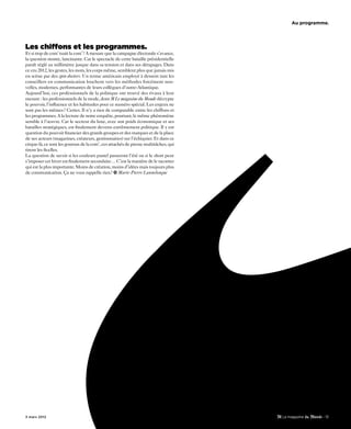 Au programme.




Les chiffons et les programmes.
Et si trop de com’ tuait la com’? A mesure que la campagne électorale s’avance,
la question monte, lancinante. Car le spectacle de cette bataille présidentielle
paraît réglé au millimètre jusque dans sa tension et dans ses dérapages. Dans
ce cru 2012, les gestes, les mots, les corps même, semblent plus que jamais mis
en scène par des spin doctors. Un terme américain employé à dessein tant les
conseillers en communication louchent vers les méthodes forcément nou-
velles, modernes, performantes de leurs collègues d’outre-Atlantique.
Aujourd’hui, ces professionnels de la politique ont trouvé des rivaux à leur
mesure : les professionnels de la mode, dont M Le magazine du Monde décrypte
le pouvoir, l’influence et les habitudes pour ce numéro spécial. Les enjeux ne
sont pas les mêmes ? Certes. Il n’y a rien de comparable entre les chiffons et
les programmes.A la lecture de notre enquête, pourtant, le même phénomène
semble à l’œuvre. Car le secteur du luxe, avec son poids économique et ses
batailles stratégiques, est finalement devenu extrêmement politique. Il y est
question du pouvoir financier des grands groupes et des marques et de la place
de ses acteurs (magazines, créateurs, gestionnaires) sur l’échiquier. Et dans ce
cirque-là, ce sont les gourous de la com’, ces attachés de presse multitâches, qui
tirent les ficelles.
La question de savoir si les couleurs pastel passeront l’été ou si le short peut
s’imposer cet hiver est finalement secondaire… C’est la manière de le raconter
qui est la plus importante. Moins de création, moins d’idées mais toujours plus
de communication. Ça ne vous rappelle rien? Marie-Pierre Lannelongue




3 mars 2012                                                                                    - 13
 