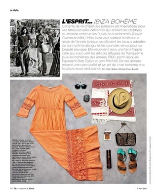 Le style.




                                        L’esprit… IbIza bohème.
                                        Cette île de l’archipel des Baléares est médiatisée pour
                                        ses fêtes estivales délirantes qui attirent les clubbers
                                        du monde entier et les DJ les plus renommés (David
                                        Guetta en tête). Mais Ibiza vaut surtout le détour le
                                        reste de l’année lorsque se côtoient les locaux adeptes
                                        de son rythme alangui et les touristes venus pour sa
                                        beauté sauvage. Elle redevient alors une terre hippie,
                                        celle qui a accueilli les artistes réfugiés du franquisme
                                        puis les bohèmes des années 1960, parmi lesquels
                                        figuraient Bob Dylan et Joni Mitchell. De ces années
                                        restent une convivialité et un art de vivre bohème chic
                                        toujours aussi séduisants. Par Vicky Chahine / Stylisme Fiona Khalifa


                                                                                                   4
                                                      2
                                    1




                                                           3

                                                                                          5




                                                                           6                  7




                                                                                                                     André Perlstein/Bureau 233. Caroline Beugnier pour M Le magazine du Monde
   1/ Robe longue en voile
   de coton et dentelle Ba&sh,
   300 €. Tél. : 01-45-08-14-15.
   2/ Lunettes de soleil en
   acétate Matthew Williamson
   by Linda Farrow, 285 €.
   Lindafarrow.co.uk
   3/ Manchette en argent
   Pascale Monvoisin, 55 €.
   Pascalemonvoisin.com
   4/ Paréo en coton Antik Batik,
   124 €. www.antikbatik.fr
   5/ Chapeau de paille Stetson,
   199 €. Stetson-europe.com
   6/ Poudre bronzante Pure
   Finish Elizabeth Arden, 36 €.
   Shop.elizabetharden.com
   7/ Petit sac entièrement brodé
                                                                               8
   Isabel Marant, 890 €.
   Tél. : 01-42-78-19-24.
   8/ Spray autobronzant Vita
   Liberata chez Sephora, 26 €.                                                           9
   www.sephora.fr
   9/ Sandales en cuir tressé
   Antik Batik, 149 €.




134 -                                                                                                  3 mars 2012
 