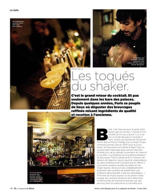 Le style.




   Au Candelaria,
   tous les cock-
   tails sont
   faits maison.




                                                                                                     A L’Entrée des
                                                                                                  Artistes, certains
                                                                                                      cocktails sont
                                                                                            vieillis en fûts jusqu’à
                                                                                                  douze semaines.


                                        SPiRiTuEux




                                        Les toqués
                                        du shaker.
                                        C’est le grand retour du cocktail. Et pas
                                        seulement dans les bars des palaces.
                                        Depuis quelques années, Paris se peuple
                                        de lieux où déguster des breuvages
                                        raffinés mixant ingrédients de qualité
                                        et recettes à l’ancienne.




                                                      B
                                                                    oire, c’est mauvais pour la santé, alors
                                                                    autant que ce soit bon. » Tel est le mot
                                                                    d’ordre du trio qui a lancé, il y a cinq
                                                                    ans, la mode des bars à cocktails à
                                                                    Paris. Avant que Romée de Goriainoff,
                                                       Olivier Bon et Pierre-Charles Cros ouvrent l’Expe-
                                                       rimental Cocktail Club en 2007 (puis le Curio
                                                       Parlor, le Prescription et bientôt le Beef Club), le
                                                       cocktail était l’apanage quasi exclusif des bars
                                                       d’hôtels chic de la capitale. Autrement dit, réservé
                                                       à une élite. « La tendance est à la démocratisation,
                                                       se réjouissent Thierry Daniel et Eric Fossard, fon-
                                                       dateurs de l’agence Liquid Liquid et organisateurs
                                                       du salon professionnel Cocktails Spirits. Même si
                                                       nous avons plusieurs années de retard sur les
                                                       Anglo-Saxons, de plus en plus d’établissements
                                                       proposent des cocktails de qualité dans une
                    Le Curio Parlor                    ambiance décontractée, à des prix abordables… »
                    propose des
                    alcools confec-                    Finie l’ère du mojito aqueux ou du banal vodka-
                    tionnés de façon                   orange, les cocktails tendance sont désormais
                    artisanale, à des
                    prix abordables.                   confectionnés de manière artisanale, par des
                                                       serveurs dont la créativité et la notoriété sont

138 -                                                Photos Julie Balagué pour M Le magazine du Monde - 3 mars 2012
 