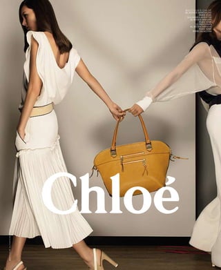 BOUTIQUES CHLOÉ
                                     44, AVENUE MONTAIGNE
                                                  PARIS 8ÈME
                                       GALERIES LAFAYETTE
                                          40, BD HAUSSMANN
                                                  PARIS 9ÈME
                                               LE PRINTEMPS
                                          64, BD HAUSSMANN
                                                  PARIS 9ÈME
                                            WWW.CHLOE.COM
© 2012 chloé. all rights reserved.
 