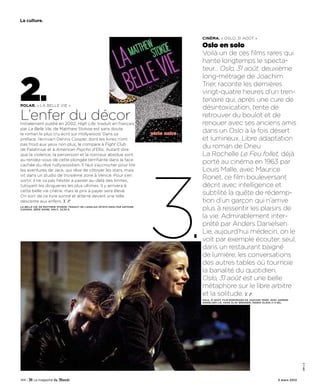la culture.



                                                                                      Cinéma. « OSLO, 31 aOût »

                                                                                      Oslo en solo
                                                                                      Voilà un de ces films rares qui
                                                                                      hante longtemps le specta-
                                                                                      teur… Oslo, 31 août, deuxième



2.
                                                                                      long-métrage de Joachim
                                                                                      Trier, raconte les dernières
                                                                                      vingt-quatre heures d’un tren-
                                                                                      tenaire qui, après une cure de
Polar. « La beLLe vie »
                                                                                      désintoxication, tente de
L’enfer du décor
initialement publié en 2002, High Life, traduit en français
                                                                                      retrouver du boulot et de
                                                                                      renouer avec ses anciens amis
par La Belle Vie, de Matthew Stokoe est sans doute
le roman le plus cru écrit sur Hollywood. Dans sa
                                                                                      dans un Oslo à la fois désert
préface, l’écrivain Dennis Cooper, dont les livres n’ont                              et lumineux. Libre adaptation
pas froid aux yeux non plus, le compare à Fight Club
de Palahniuk et à American Psycho d’ellis. autant dire
                                                                                      du roman de Drieu
que la violence, la perversion et la noirceur absolue sont                            La Rochelle Le Feu follet, déjà




                                                                                 3.
au rendez-vous de cette plongée terrifiante dans la face
cachée du rêve hollywoodien. il faut s’accrocher pour lire
                                                                                      porté au cinéma en 1963 par
les aventures de Jack, qui rêve de côtoyer les stars, mais                            Louis Malle, avec Maurice
vit dans un studio de troisième zone à venice. Pour s’en
sortir, il ne va pas hésiter à passer au-delà des limites,
                                                                                      Ronet, ce film bouleversant
tutoyant les dingueries les plus ultimes. il y arrivera à                             décrit avec intelligence et
cette belle vie chérie, mais le prix à payer sera élevé.
On sort de ce livre sonné et atterré devant une telle
                                                                                      subtilité la quête de rédemp-
descente aux enfers. Y. P.                                                            tion d’un garçon qui n’arrive
La beLLe vie, de Matthew Stokoe, traduit de l’anglaiS (ÉtatS-uniS) par antoine
ChainaS, SÉrie noire, 449 p., 23,50 €.                                                plus à ressentir les plaisirs de
                                                                                      la vie. Admirablement inter-
                                                                                      prété par Anders Danielsen
                                                                                      Lie, aujourd’hui médecin, on le
                                                                                      voit par exemple écouter, seul,
                                                                                      dans un restaurant baigné
                                                                                      de lumière, les conversations
                                                                                      des autres tables où tournoie
                                                                                      la banalité du quotidien.
                                                                                      Oslo, 31 août est une belle
                                                                                      métaphore sur le libre arbitre
                                                                                      et la solitude. Y. P.
                                                                                      OsLO, 31 aOût, filM norvÉgien de JoaChiM trier. aveC anderS
                                                                                      danielSen lie, hanS olav Brenner, ingrid olava (1 h 36).
                                                                                                                                                       dr x 2




144 -                                                                                                                                    3 mars 2012
 