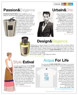 Publicité          Commerciale



Passion&Exigence                                                                                     Urbain&Chic
BaoBaB coLLEcTIoN cultive la différence avec sa                                                                Lignes classiques et authentiques,
fabuleuse collection de bougies parfumées, aux noms évocateurs,                                                  créées pour nous réconforter, la
                         aux tailles extrêmes, dont les parfums                                                 collection Izac Printemps/Eté
                          sont de véritables carnets de voyages                                              2012 affiche une vraie modernité.
                               traduisant une odyssée olfactive,                                                   Urbain et chic, les costumes
                               une rencontre ou une émotion.                                                     ont des lignes contemporaines
                              Pour chaque nouvelle création, la                                                        et trendy, nous rappelant
                              marque collabore avec de grands                                                  des airs de Dolce Vita italienne.
                             parfumeurs de Grasse et de                                                         L’homme Izac multi-facettes ne
                             Genève, empruntant à la                                                          renie pas non plus ses racines de
                            parfumerie traditionnelle son                                                   rebelle en associant un blouson en
                           exigence, son savoir-faire et                                                       cuir à un t-shirt sérigraphié aux
                           son souci de qualité.                                                                                     allures rock.
                          Site : www.baobabcollection.com                                                                      Site : www.izac.fr




                                                                    Design&Elegance
                                                        Enthousiasme et rigueur, design et savoir-faire artisanal. Pour sa Prestige Edition,
                                                       Colonia Intensa s’offre des matériaux rares et prestigieux tels que le bois wengé et le
                                                       métal couleur bronze. Chaque bouchon est ainsi entièrement réalisé à la main et
                                                       dévoile toute l’habileté des artisans d’acqua DI Parma. Une édition qui contient
                                                      toutes les références esthétiques et culturelles de cette eau de Cologne et qui s’adresse
                                                      à ses amateurs les plus fidèles.
                                                     Prix de vente conseillé : 122€ le flacon de 180 ml
                                                     Site : www.acquadiparma.it/fr




                    Style Estival                                                Acqua For Life
                                                                             Le programme acqua For LIFE, développé en association
                     La collection Printemps été 2012 KarL                  avec Green Cross, cherche à faire connaitre les problématiques
                      marc JohN dévoile un mélange de                                                               environnementales et de
                      styles aux inspirations vintage. Un                                                          développement liées à la
                      juteux mélange d’élégance et de bohème                                                 raréfaction et à l’insalubrité de
                      romantique. Imprimés floraux, oiseaux                                                 l’eau. Fort de cet engagement,
                      majestueux et couleurs vitaminées, teintes                                               M. Armani a décidé de créer
                     vives et gaies, motifs lumineux trouvent                                                 un t-shirt reprenant les dessins
                     leur place pour créer des silhouettes aux                                                des enfants des communautés
                     accents rétro chic. Le style reflète une                                                ghanéennes aidées par Acqua
                      manière de vivre libre et détachée, les                                                For Life. 30% du prix d’achat
                        blouses aériennes, les jupes longues                                                 seront reversés à Green Cross
                        ensoleillées vous donneront une allure                                                      International au bénéfice
                         douce et affirmée.                                                                     du programme Smart water
                          Site : www.karlmarcjohn.com                                                                      for Green School.
                                                                                                                Prix de vente conseillé : 60 €
                                                                                                     Site : www.acquaforlifechallenge.org
                                                                                     Page réalisée par le service commercial du M Magazine 01 57 28 39 75
 