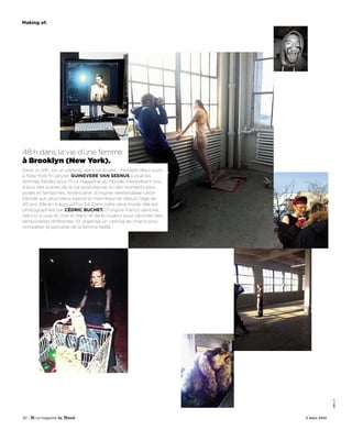 Making of.




48 h dans la vie d’une femme
à Brooklyn (New York).
Dans un loft, sur un parking, dans un studio… Pendant deux jours
à New York fin janvier, Guinevere van SeenuS a joué les
femmes fatales pour M Le magazine du Monde, interprétant tour
à tour des scènes de la vie quotidienne ou des moments plus
posés et fantasmés. Américaine, d’origine néerlandaise, cette
blonde aux yeux bleus exerce le mannequinat depuis l’âge de
20 ans. Elle en a aujourd’hui 34. Dans cette série mode, elle est
photographiée par cédric Buchet. D’origine franco-danoise,
celui-ci a joué du noir et blanc et de la couleur pour raconter des
temporalités différentes. Et organisé un casting de chiens pour
compléter la panoplie de la femme réelle…




                                                                                    DR x 7




20 -                                                                  3 mars 2012
 