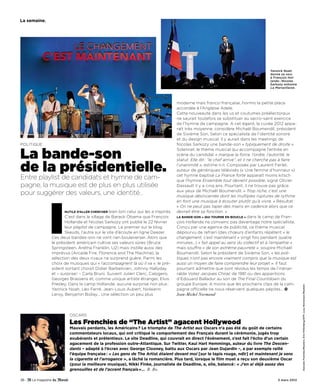 la semaine.




                                                                                                                                      Yannick Noah
                                                                                                                                      donne sa voix
                                                                                                                                      à François Hol-
                                                                                                                                      lande ; Nicolas
                                                                                                                                      Sarkozy entonne
                                                                                                                                      La Marseillaise.




                                                                                    moderne mais franco-française, hormis la petite place
                                                                                    accordée à l’Anglaise Adele.
                                                                                    Cette nouveauté dans les us et coutumes préélectoraux
                                                                                    ne saurait toutefois se substituer au sacro-saint exercice
                                                                                    de l’hymne de campagne. A cet égard, la cuvée 2012 appa-
                                                                                    raît très moyenne, considère Michaël Boumendil, président
                                                                                    de Sixième Son. Selon ce spécialiste de l’identité sonore
                                                                                    et du design musical, il y aurait dans les meetings de
Politique                                                                           Nicolas Sarkozy une bande-son « typiquement de droite ».


La bande-son
                                                                                    Solennel, le thème musical qui accompagne l’entrée en
                                                                                    scène du candidat « marque la force, l’ordre, l’autorité, le
                                                                                    statut. Elle dit : “le chef arrive”, et il ne cherche pas à faire

de la présidentielle.                                                               l’unanimité », estime-t-il. Composée par laurent Ferlet,
                                                                                    auteur de génériques télévisés (« une femme d’honneur »)
                                                                                    cet hymne baptisé La France forte apparaît moins kitsch
Entre playlist de candidats et hymne de cam-                                        que l’hymne Ensemble tout devient possible, signé olivier
pagne, la musique est de plus en plus utilisée                                      Dassault il y a cinq ans. Pourtant, il ne trouve pas grâce
                                                                                    aux yeux de Michaël Boumendil. « Trop riche, c’est une
pour suggérer des valeurs, une identité…




              I
                                                                                    musique désincarnée dont les multiples ruptures de rythme
                                                                                    en font une musique à écouter plutôt qu’à vivre. » Résultat :
                                                                                    « On ne peut pas taper des mains en cadence alors que ce
                     nutile d’aller chercher bien  loin celui qui les a inspirés.   devrait être sa fonction. »
                     C’est dans le sillage de Barack obama que François             la bande-son « qui tourne en boucle » dans le camp de Fran-
                     Hollande et Nicolas Sarkozy ont publié le 22 février           çois Hollande ne convainc pas davantage notre spécialiste.
                     leur playlist de campagne. le premier sur le blog              Conçu par une agence de publicité, ce thème musical
                     Skeuds, l’autre sur le site d’écoute en ligne Deezer.          dépourvu de refrain (des chœurs d’enfants répètent « le
              Ces deux bandes-son ne vont rien bouleverser. Alors que               changement, c’est maintenant » vingt fois pendant quatre
              le président américain cultive ses valeurs sûres (Bruce               minutes…) « fait appel au sens du collectif et à l’empathie »
              Springsteen, Aretha Franklin, u2) mais instille aussi des             mais souffre « de son extrême pauvreté », soupire Michaël
              imprévus (Arcade Fire, Florence and the Machine), la                  Boumendil. Selon le président de Sixième Son, « les poli-
              sélection des deux rivaux ne surprend guère. Parmi les                tiques n’ont pas encore vraiment compris que la musique est
              choix de musiques qui « l’accompagnent là où il va », le pré-         aussi un moyen de faire comprendre leur projet ». il faut
              sident sortant choisit Didier Barbelivien, Johnny Hallyday            pourtant admettre que sont révolus les temps de l’inénar-
              et – surprise ! – Carla Bruni. Suivent Julien Clerc, Calogero,        rable Votez Jacques Chirac de 1981 ou des apparitions
              Georges Brassens et, comme unique artiste étranger, elvis             d’edouard Balladur au son de The Final Countdown du
              Presley. Dans le camp Hollande, aucune surprise non plus :            groupe europe. A moins que les prochains clips de la cam-



                                                                                                                                                         Gonzalo Fuentes/Reuters. Eric Feferberg/AFP. Lucy Nicholson/Reuters
              Yannick Noah, léo Ferré, Jean-louis Aubert, Nolwenn                   pagne officielle ne nous réservent quelques pépites…
              leroy, Benjamin Biolay… une sélection un peu plus                     Jean-Michel Normand



                        oSCARS

                        Les Frenchies de “The Artist” agacent Hollywood
                        Mauvais perdants, les américains ? le triomphe de The Artist aux oscars n’a pas été du goût de certains
                        commentateurs locaux, qui ont critiqué le comportement des Français durant la cérémonie, jugés trop
                        exubérants et prétentieux. le site deadline, qui couvrait en direct l’événement, s’est fait l’écho d’un certain
                        agacement de la profession outre-atlantique. sur twitter, Kaui hart hemmings, auteur du livre The Descen-
                        dants – adapté à l’écran avec George clooney, battu aux oscars par Jean dujardin –, a par exemple raillé
                        l’équipe française : « Les gens de the artist étaient devant moi [sur le tapis rouge, ndlr] et maintenant je sens
                        la cigarette et l’arrogance », a lâché la romancière. Plus tard, lorsque le film muet a reçu son deuxième oscar
                        (pour la meilleure musique), nikki Finke, journaliste de deadline, a, elle, balancé : « J’en ai déjà assez des
                        grenouilles et de l’accent français »… B. Bo.

26 -                                                                                                                                      3 mars 2012
 