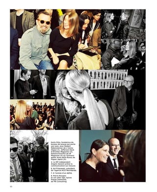 2




 1                                             3




 4




 5             6




         Karla Otto, fondatrice du
         bureau de presse qui porte
         son nom, avec Robert
         Rabensteiner de L’Uomo
         Vogue (1), Jefferson Hack
         d’Another Magazine (2),
         Edward Enninful de W
         Magazine (3) ou l’extrava-
         gante Anna della Russo de
         Vogue Japon (5).
         4. Le RP indépendant
         Angelo Sensini prône la
         communication sur mesure.
         6. Ed Filipowski, président
         de l’agence KCD Worldwide.
         7. A l’entrée d’un défilé.
         8. Pierre Rougier
         et son alter ego, Sylvie
     7   Piquet Damesme,               8
         de PR Consulting.

50
 