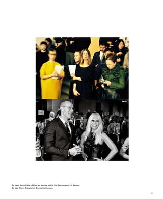 En haut, Karla Otto à Milan, au dernier défilé Raf Simons pour Jil Sander.
En bas, Pierre Rougier et Donatella Versace.

                                                                             53
 