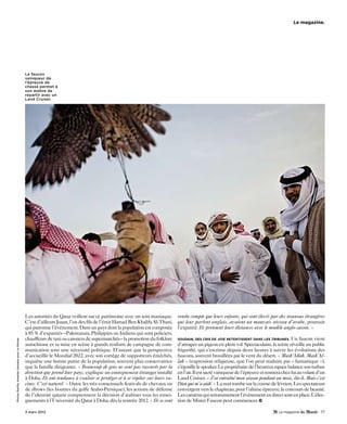 le magazine.




                                             Le faucon
                                             vainqueur de
                                             l’épreuve de
                                             chasse permet à
                                             son maître de
                                             repartir avec un
                                             Land Cruiser.




                                             Les autorités du Qatar veillent sur ce patrimoine avec un soin maniaque.       rendu compte que leurs enfants, qui sont élevés par des nounous étrangères
                                             C’est d’ailleurs Joaan, l’un des fils de l’émir Hamad Ben Khalifa Al-Thani,    qui leur parlent anglais, avaient un mauvais niveau d’arabe, poursuit
                                             qui patronne l’événement. Dans un pays dont la population est composée         l’expatrié. Ils prennent leurs distances avec le modèle anglo-saxon. »
                                             à 85 % d’expatriés –Pakistanais, Philippins ou Indiens qui sont policiers,
                                             chauffeurs de taxi ou caissiers de supermarchés– la promotion du folklore      Soudain, deS criS de joie retentiSSent danS leS tribuneS.     Un faucon vient
Photos Marthe Amanda Vannebo pour Le Monde




                                             autochtone et sa mise en scène à grands renforts de campagne de com-           d’attraper un pigeon en plein vol. Spectaculaire, la scène réveille un public
                                             munication sont une nécessité politique. D’autant que la perspective           frigorifié, qui s’escrime depuis deux heures à suivre les évolutions des
                                             d’accueillir le Mondial 2022, avec son cortège de supporteurs éméchés,         faucons, souvent brouillées par le vent du désert. « Mash’Allah, Mash’Al-
                                             inquiète une bonne partie de la population, souvent plus conservatrice         lah » (expression religieuse, que l’on peut traduire par « fantastique »),
                                             que la famille dirigeante. « Beaucoup de gens ne sont pas rassurés par la      s’égosille le speaker.Le propriétaire de l’heureux rapace balance son turban
                                             direction que prend leur pays, explique un entrepreneur étranger installé      en l’air.Il est sacré vainqueur de l’épreuve et rentrera chez lui au volant d’un
                                             à Doha. Ils ont tendance à vouloir se protéger et à se replier sur leurs ra-   Land Cruiser. « J’ai entraîné mon oiseau pendant un mois, dit-il. Mais c’est
                                             cines. C’est naturel. » Outre les très consensuels festivals de chevaux ou     Dieu qui m’a aidé. » La nuit tombe sur la course de lévriers. Les spectateurs
                                             de dhows (les boutres du golfe Arabo-Persique), les actions de défense         convergent vers le chapiteau, pour l’ultime épreuve, le concours de beauté.
                                             de l’identité qatarie comprennent la décision d’arabiser tous les ensei-       Les caméras qui retransmettent l’événement en direct sont en place.L      ’élec-
                                             gnements à l’Université du Qatar à Doha, dès la rentrée 2012. « Ils se sont    tion de Mister Faucon peut commencer.

                                             3 mars 2012                                                                                                                                                - 77
 