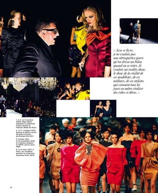2




                                               « Avec ce livre,
                                               je ne voulais pas
                                               une rétrospective parce
                                               qu’on dresse un bilan
                                               quand on se retire. Je
                                               voulais un reality-show,
 1
                                               le show de la réalité de
                                               ces modélistes, de ces
                                               tailleurs, de ces stylistes
                                               qui viennent tous les
                                               jours en métro réaliser
                                               des robes si chères. »
                                       4




                                   3       5

     1, 4, 5. Le 5 octobre     6
     2008, Alber Elbaz
     présente la collection
     Lanvin durant la
     Fashion Week de Paris.
     2. Le 1er octobre 2010,
     durant le défilé Lanvin
     de prêt-à-porter
     printemps-été 2011.
     3. A New York,
     le 18 novembre 2010,
     le créateur prépare
     le défilé Lanvin pour
     H&M.
     6. Le 4 mars 2011, à
     Paris, les modèles
     portent la collection
     automne-hiver 2012.




80
 