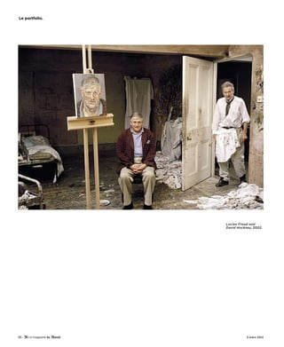 Le portfolio.




                Lucian Freud and
                David Hockney, 2002.




86 -                       3 mars 2012
 