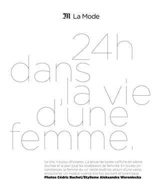 Le chic n’a plus d’horaires. La tenue de soirée s’affiche en pleine
journée et le jean joue les révélateurs de féminité. En toutes cir-
constances, la femme du xxie siècle revêt les atours d’une vamp
envoûtante. Un modus vivendi à la fois excitant et tyrannique.
Photos Cédric Buchet/Stylisme Aleksandra Woroniecka
 