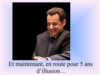 Et maintenant, en route pour 5 ans  d’illusion… 