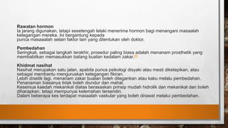 Rawatan hormon
Ia jarang digunakan, tetapi sesetengah lelaki menerima hormon bagi menangani masaalah
ketegangan mereka. Ini bergantung kepada
punca masaaalah selain faktor lain yang ditentukan oleh doktor.
Pembedahan
Seringkali, sebagai langkah terakhir, prosedur paling biasa adalah menanam prosthetik yang
membabitkan memasukkan batang buatan kedalam zakar.[5]
Khidmat nasihat
Nasihat merupakan satu jalan, apabila punca psikologi disyaki atau mesti diketepikan, atau
sebagai membantu menguruskan ketegangan fikiran.
Lebih drastik lagi, menanam zakar buatan boleh ditegankan atau kaku melalu pembedahan.
Penanaman biasanya tidak boleh diundur dan mahal.
Kesemua kaedah mekanikal diatas berasaskan prinsip mudah hidrolik dan mekanikal dan boleh
diharapkan, tetapi mempunyai kelemahan tersendiri.
Dalam beberapa kes terdapat masaalah vaskular yang boleh dirawat melalui pembedahan.
 