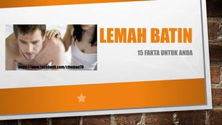 LEMAH BATIN
15 FAKTA UNTUK ANDA
https://www.facebook.com/cheman70
 