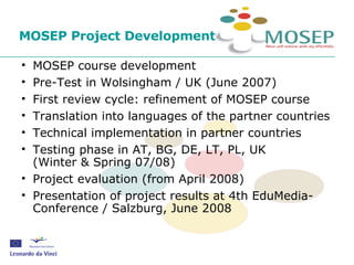 MOSEP Project Development <ul><li>MOSEP course development  </li></ul><ul><li>Pre-Test in Wolsingham / UK (June 2007) </li...