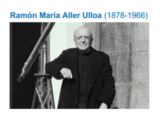 Ramón María Aller Ulloa (1878-1966)
 