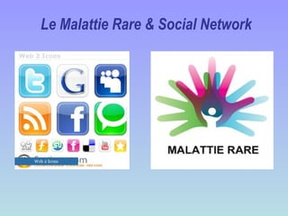 Le Malattie Rare & Social Network
 