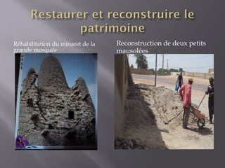 Réhabilitation du minaret de la
grande mosquée
Reconstruction de deux petits
mausolées
 