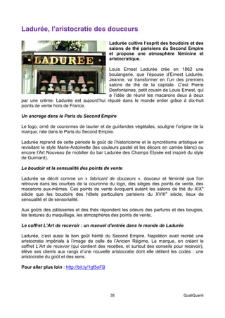 35 QualiQuanti 
Ladurée, l’aristocratie des douceurs 
Ladurée cultive l’esprit des boudoirs et des salons de thé parisiens...