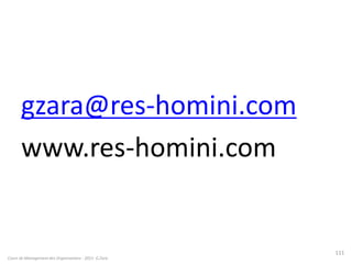 gzara@res-homini.com
www.res-homini.com
Cours de Management des Organisations - 2011- G.Zara
111
 